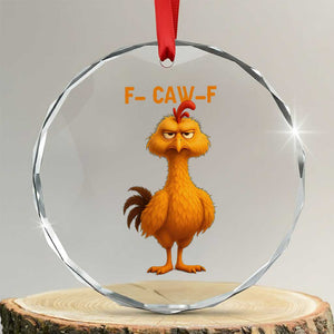 Funny F Caw F Fed Up Chicken Meme Crystal Glass Ornament Sarcastic Bird Humor Mood Swing TS02 Transparent Glass 3'' Circle Print Your Wear