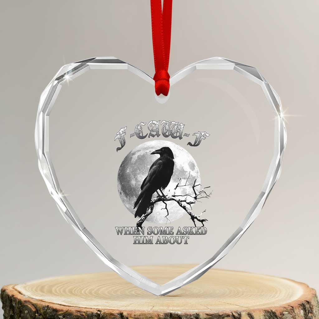 Funny F Caw F Heart Crystal Glass Ornament When Some Asked Him About Black Crow Moon Gothic TS11 Transparent Glass 3'' Heart Print Your Wear