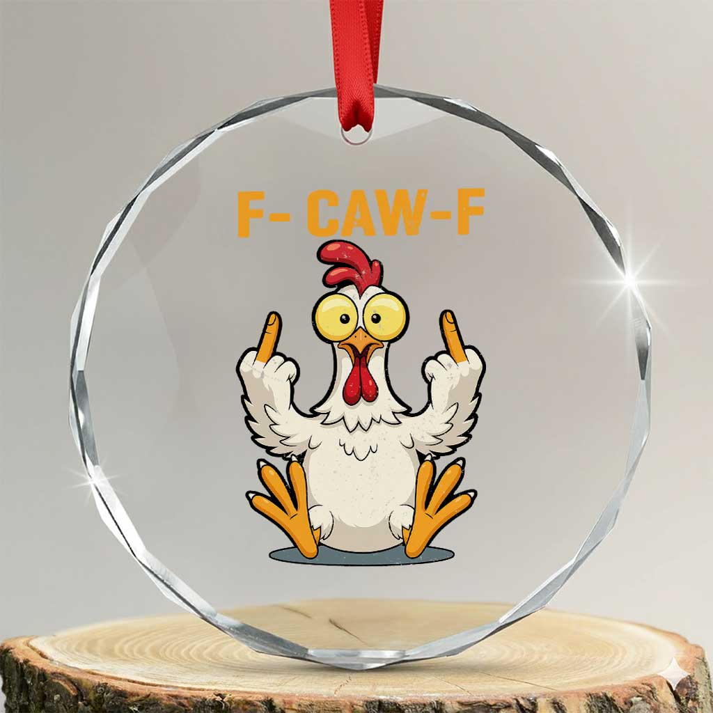 Funny F Caw F Sarcastic Chicken Meme Crystal Glass Ornament Middle Finger Offensive Humor TS02 Transparent Glass 3'' Circle Print Your Wear