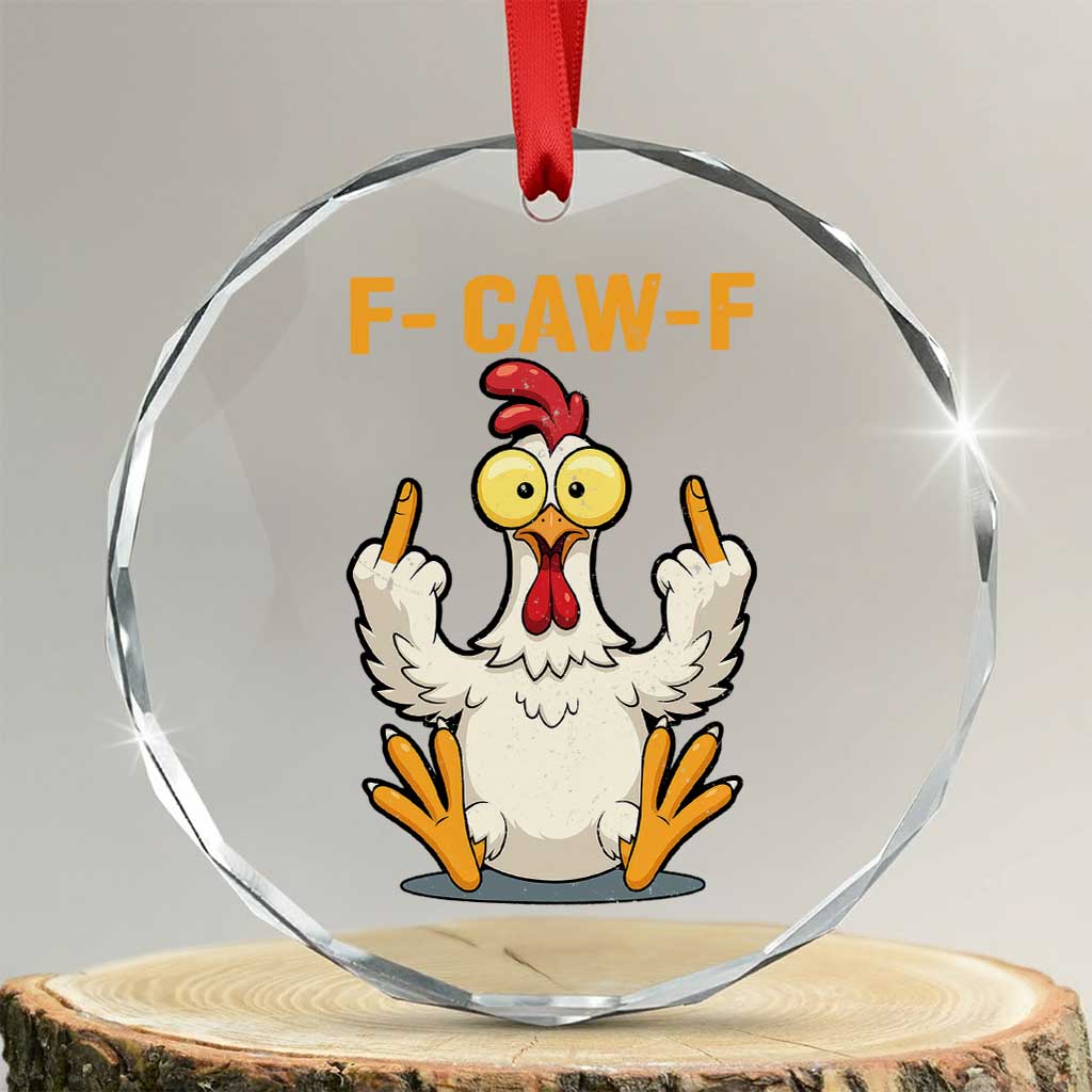Funny F Caw F Sarcastic Chicken Meme Crystal Glass Ornament Middle Finger Offensive Humor TS02 Transparent Glass 3'' Circle Print Your Wear