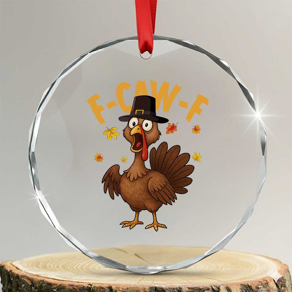 Funny F Caw F Thanksgiving Turkey Crystal Glass Ornament Poultry Humor TS11 Transparent Glass 3'' Circle Print Your Wear