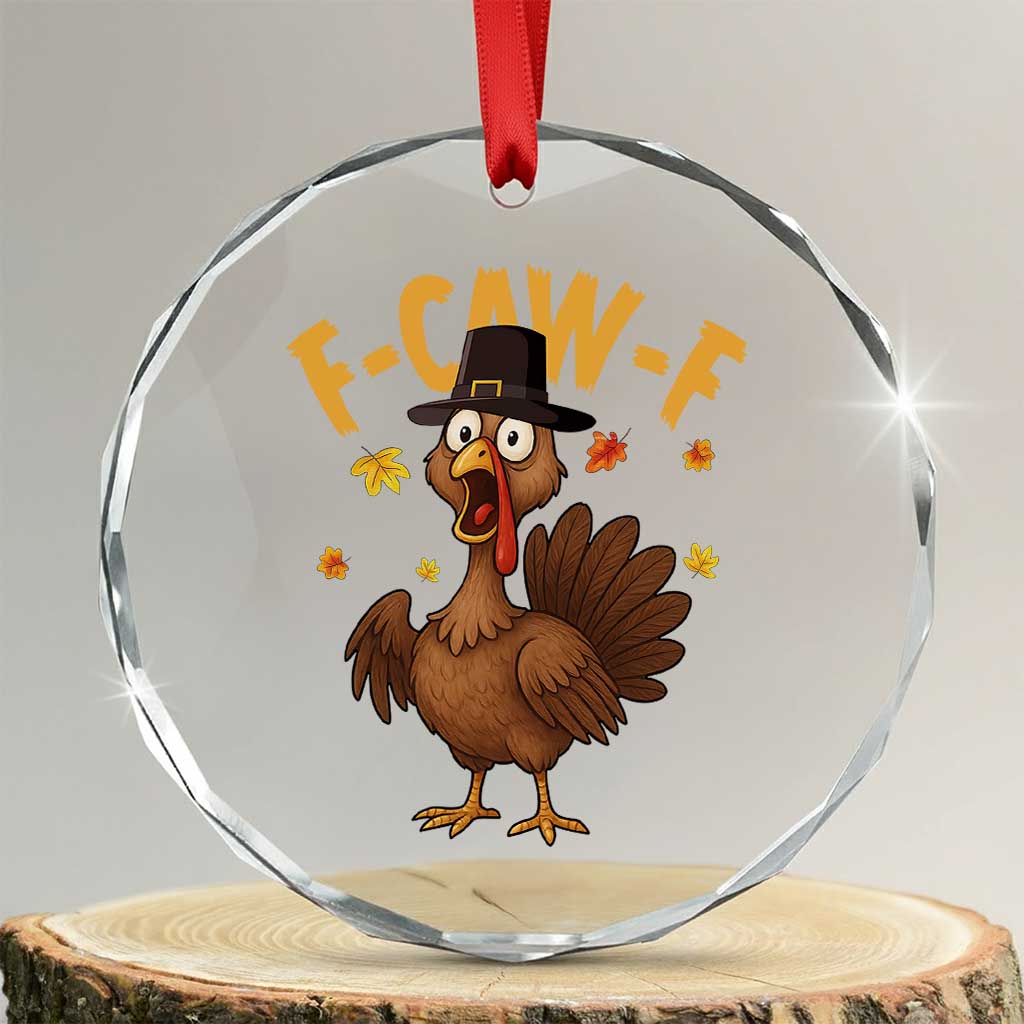 Funny F Caw F Thanksgiving Turkey Crystal Glass Ornament Poultry Humor TS11 Transparent Glass 3'' Circle Print Your Wear