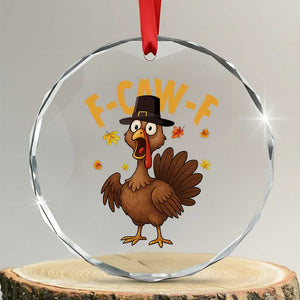 Funny F Caw F Thanksgiving Turkey Crystal Glass Ornament Poultry Humor TS11 Transparent Glass 3'' Circle Print Your Wear
