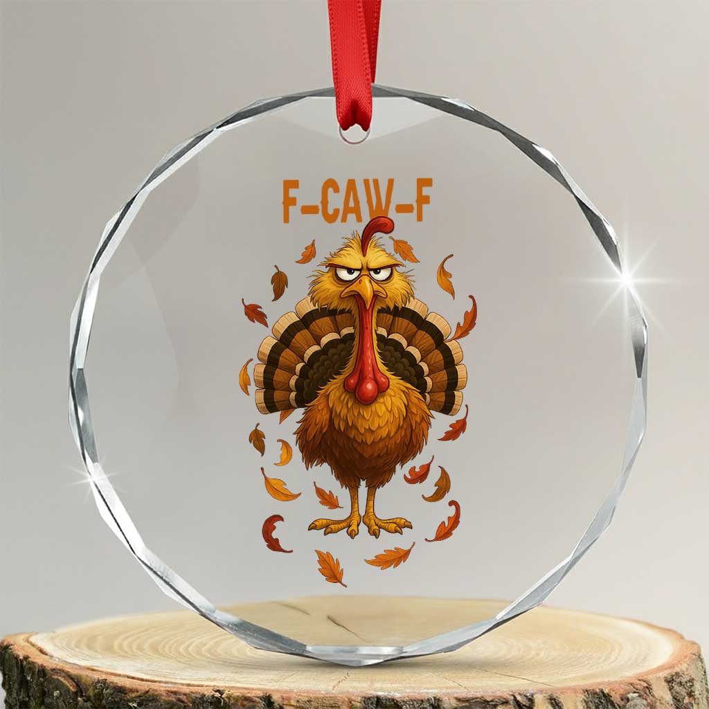 Funny F Caw F Turkey Meme Thanksgiving Graphic Crystal Glass Ornament Funny Fowl Mood Humor TS02 Transparent Glass 3'' Circle Print Your Wear