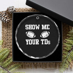 Funny Fantasy Football Crystal Glass Ornament Show Me Your TDs Draft Party commish FFL TS10 Print Your Wear