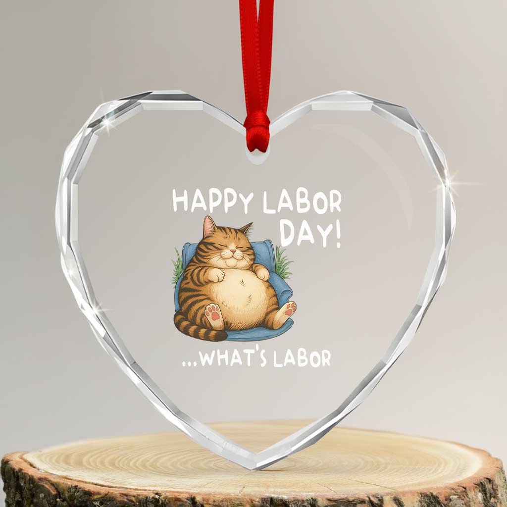 Funny Fat Cat Resting Lazy Cat Heart Crystal Glass Ornament Happy Labor Day Whats Labor TS12 Transparent Glass 3'' Heart Print Your Wear
