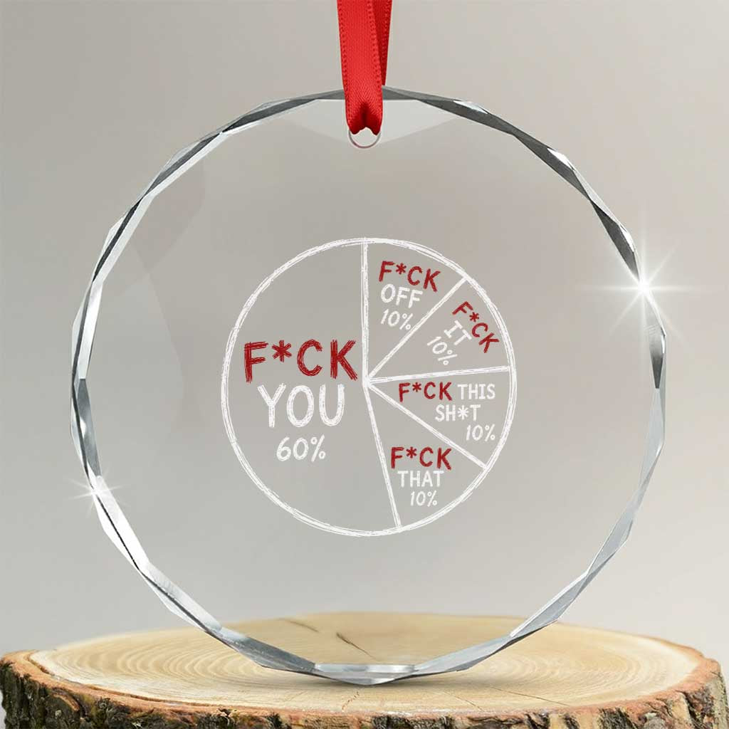 Funny Fck You Pie Chart Crystal Glass Ornament Math Sarcastic Humor TS11 Transparent Glass 3'' Circle Print Your Wear