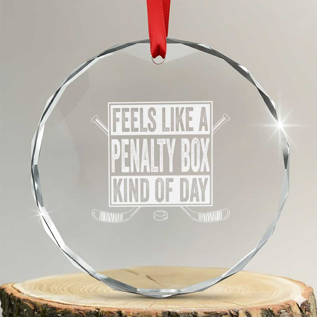 Funny Feels Like A Penalty Box Kind Of Day Crystal Glass Ornament Ice Hockey Lover TS11 Transparent Glass 3'' Circle Print Your Wear