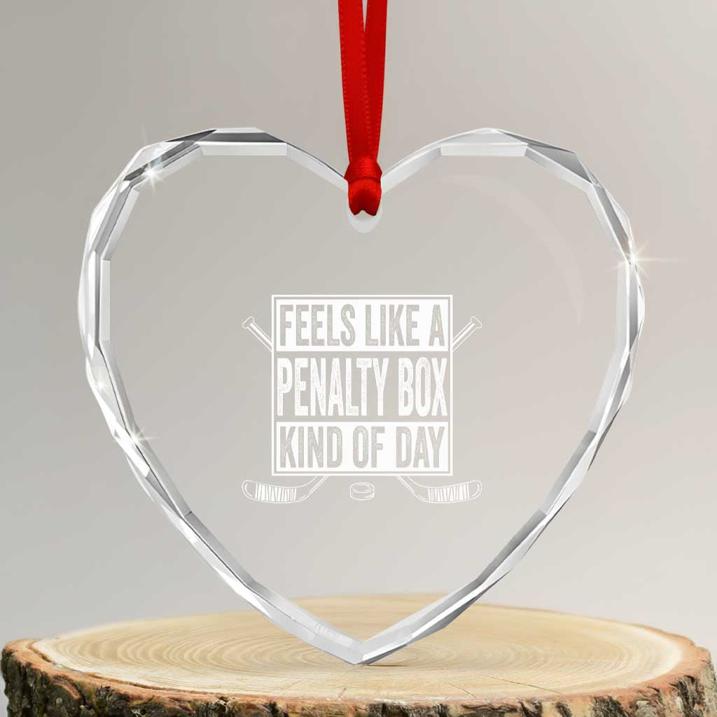 Funny Feels Like A Penalty Box Kind Of Day Heart Crystal Glass Ornament Ice Hockey Lover TS11 Transparent Glass 3'' Heart Print Your Wear