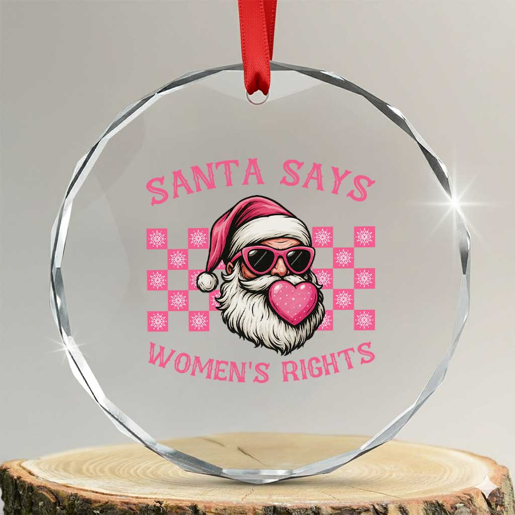 Funny Feminist Activist Christmas Crystal Glass Ornament Santa Says Womens Rights TS12 Transparent Glass 3'' Circle Print Your Wear