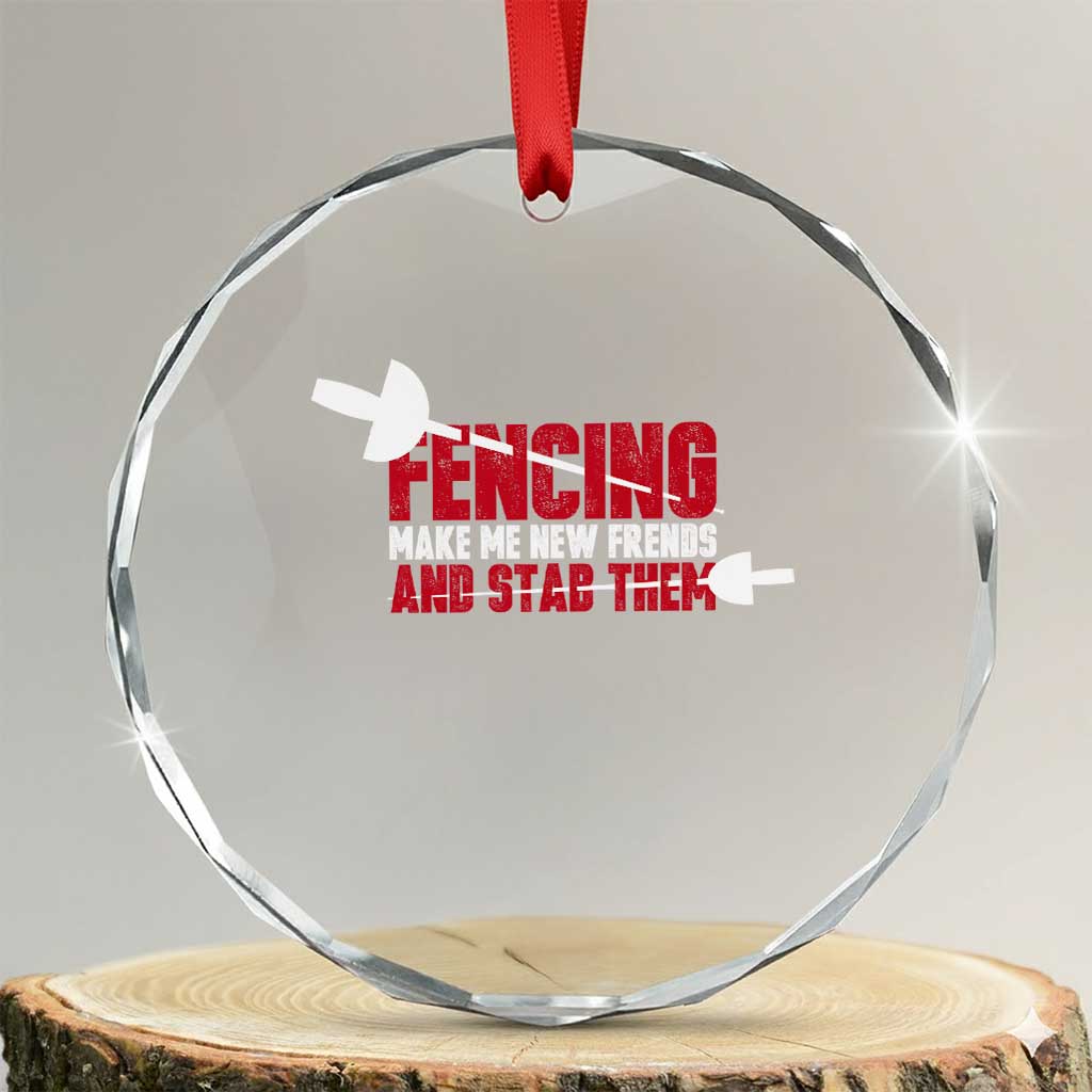 Funny Fencer Crystal Glass Ornament Fencing Make Me New Friends And Stab Them TS14 Transparent Glass 3'' Circle Print Your Wear