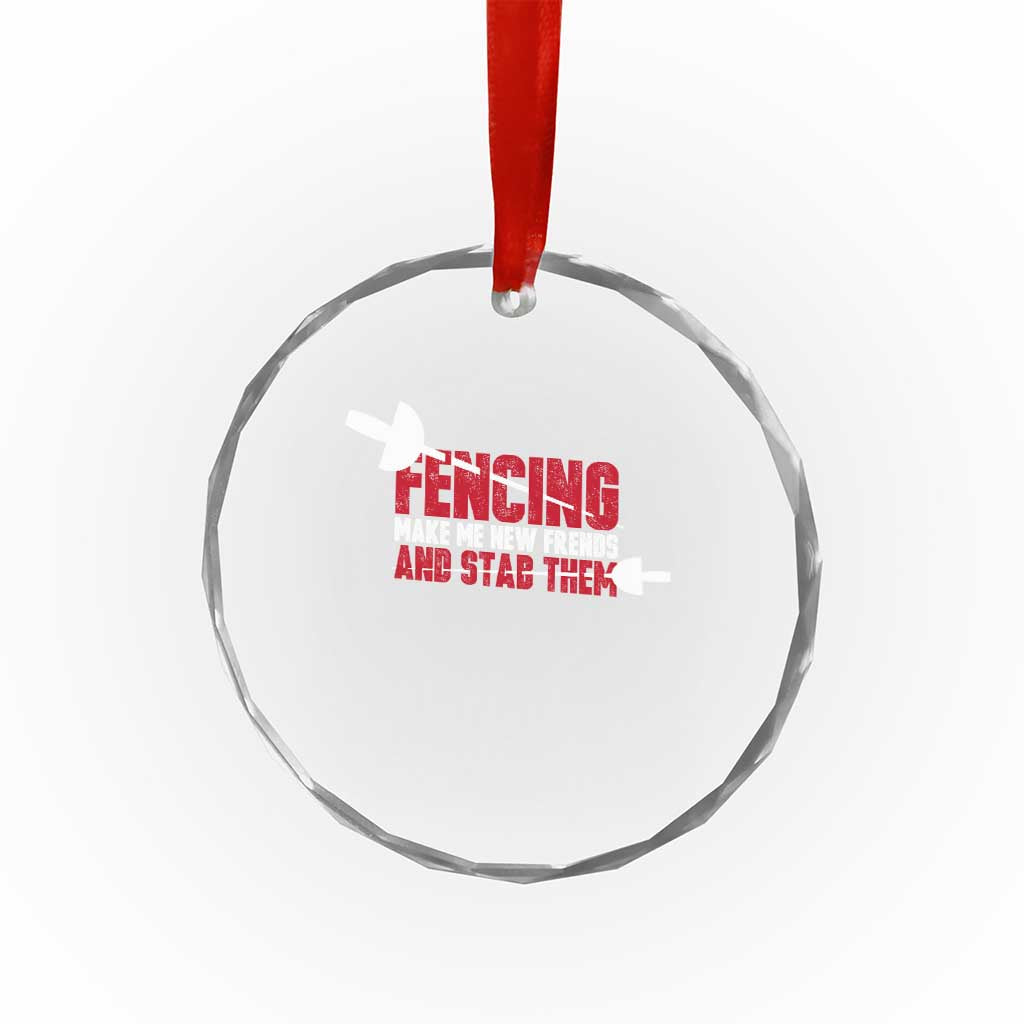 Funny Fencer Crystal Glass Ornament Fencing Make Me New Friends And Stab Them TS14 Print Your Wear