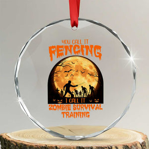 Funny Fencing Halloween Crystal Glass Ornament You Call It Fencing Zombie Survival TS14 Transparent Glass 3'' Circle Print Your Wear