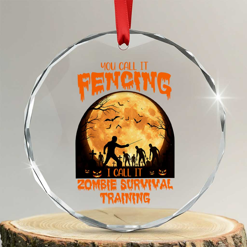 Funny Fencing Halloween Crystal Glass Ornament You Call It Fencing Zombie Survival TS14 Transparent Glass 3'' Circle Print Your Wear