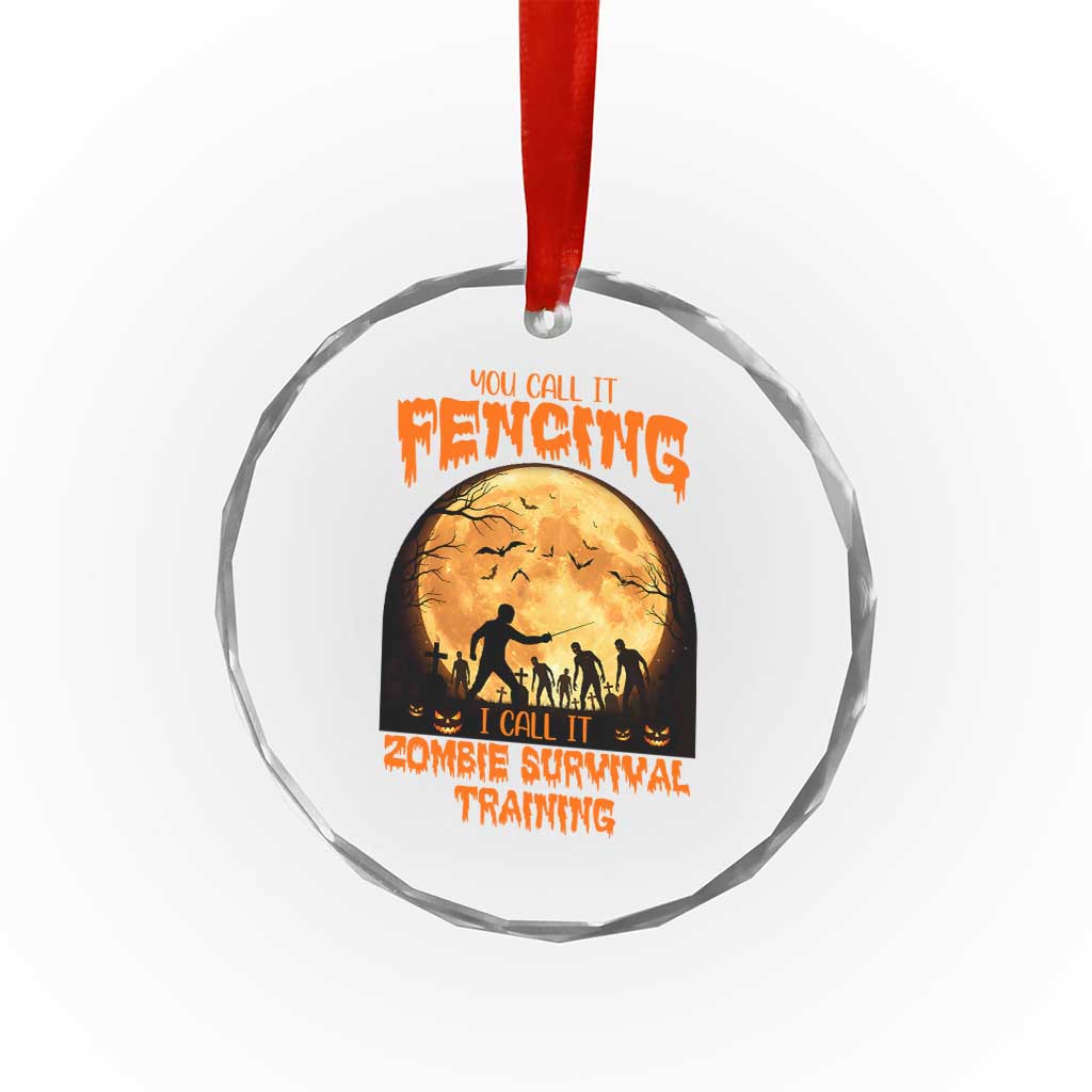 Funny Fencing Halloween Crystal Glass Ornament You Call It Fencing Zombie Survival TS14 Transparent Glass 3'' Circle Print Your Wear