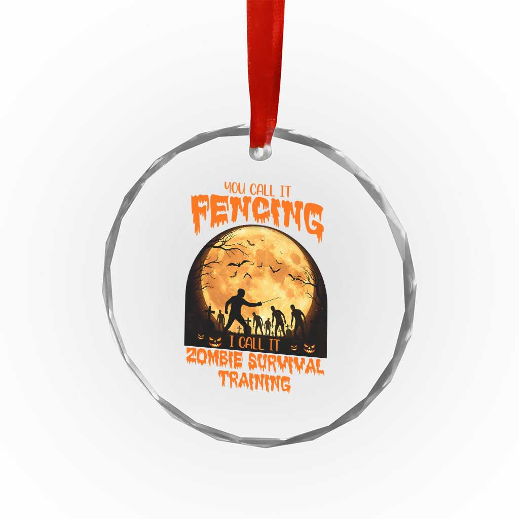 Funny Fencing Halloween Crystal Glass Ornament You Call It Fencing Zombie Survival TS14 Print Your Wear