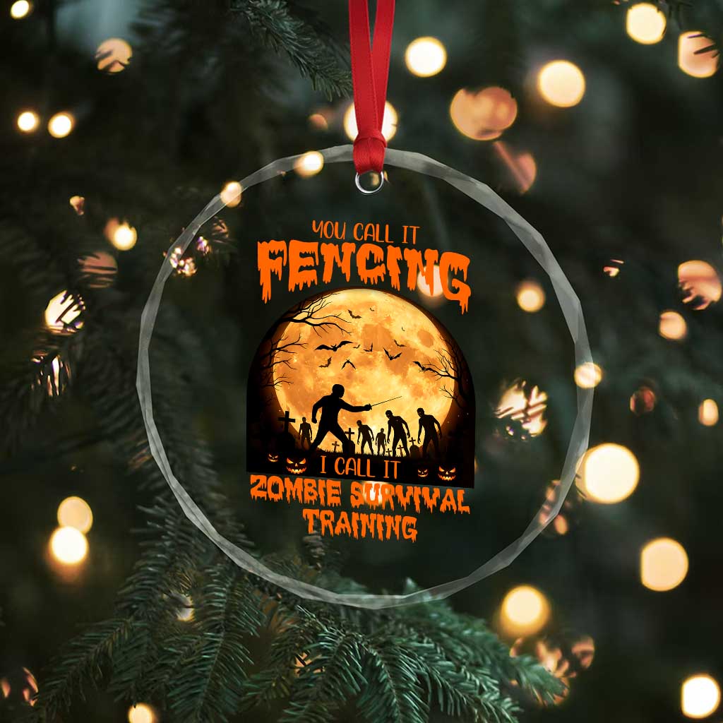 Funny Fencing Halloween Crystal Glass Ornament You Call It Fencing Zombie Survival TS14 Print Your Wear