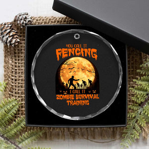 Funny Fencing Halloween Crystal Glass Ornament You Call It Fencing Zombie Survival TS14 Print Your Wear