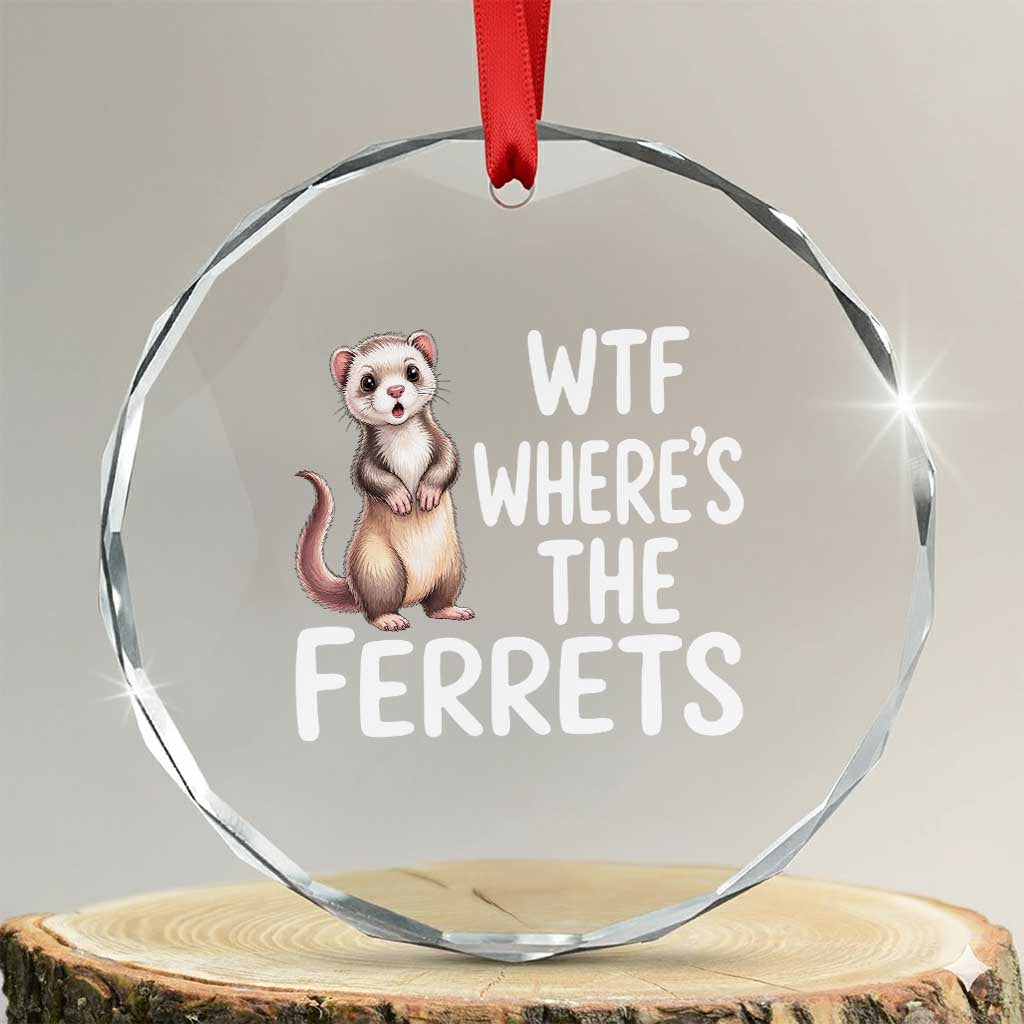 Funny Ferret Lover Gift Crystal Glass Ornament Where Is The Ferret TS12 Transparent Glass 3'' Circle Print Your Wear
