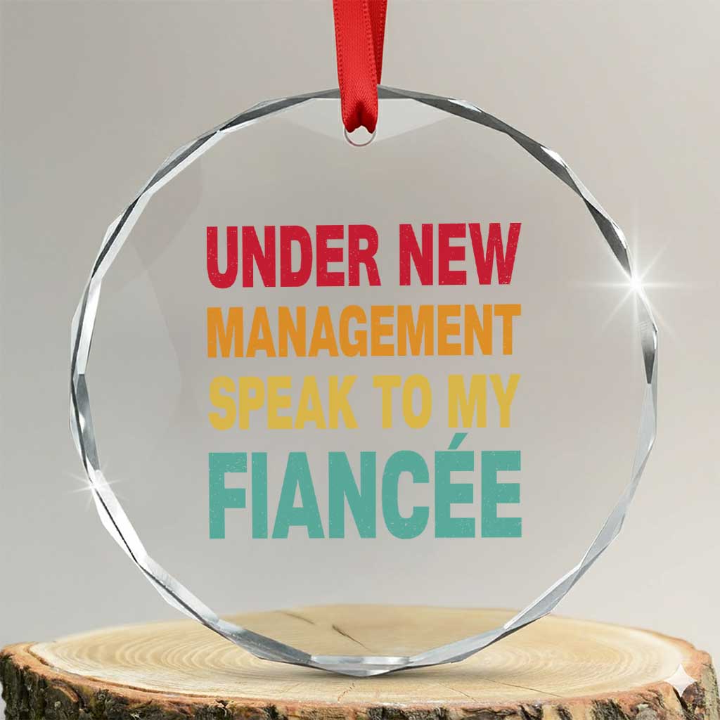 Funny Fiancé Crystal Glass Ornament Under New Management Speak to My Fiancee TS10 Transparent Glass 3'' Circle Print Your Wear