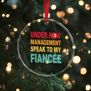 Funny Fiancé Crystal Glass Ornament Under New Management Speak to My Fiancee TS10 Print Your Wear