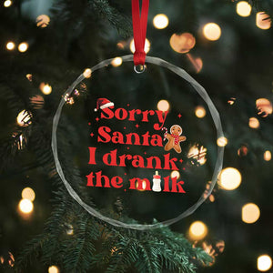 Funny First Xmas Crystal Glass Ornament Sorry Santa I Drank The Milk Gingerbread TS11 Print Your Wear