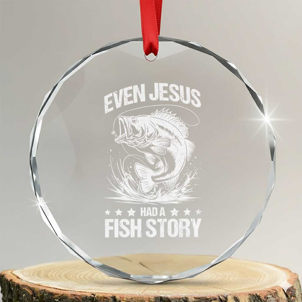 Funny Fishing Crystal Glass Ornament Even Jesus Had A Fish Story Funny Christian Fisherman TS10 Transparent Glass 3'' Circle Print Your Wear