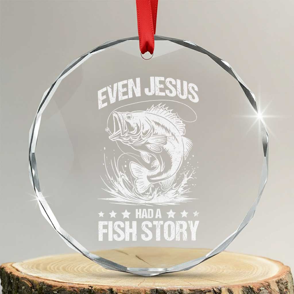 Funny Fishing Crystal Glass Ornament Even Jesus Had A Fish Story Funny Christian Fisherman TS10 Transparent Glass 3'' Circle Print Your Wear