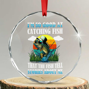 Funny Fishing Crystal Glass Ornament I'm So Good At Catching Fish That The Fish Tell Stories About Me - Print Your Wear