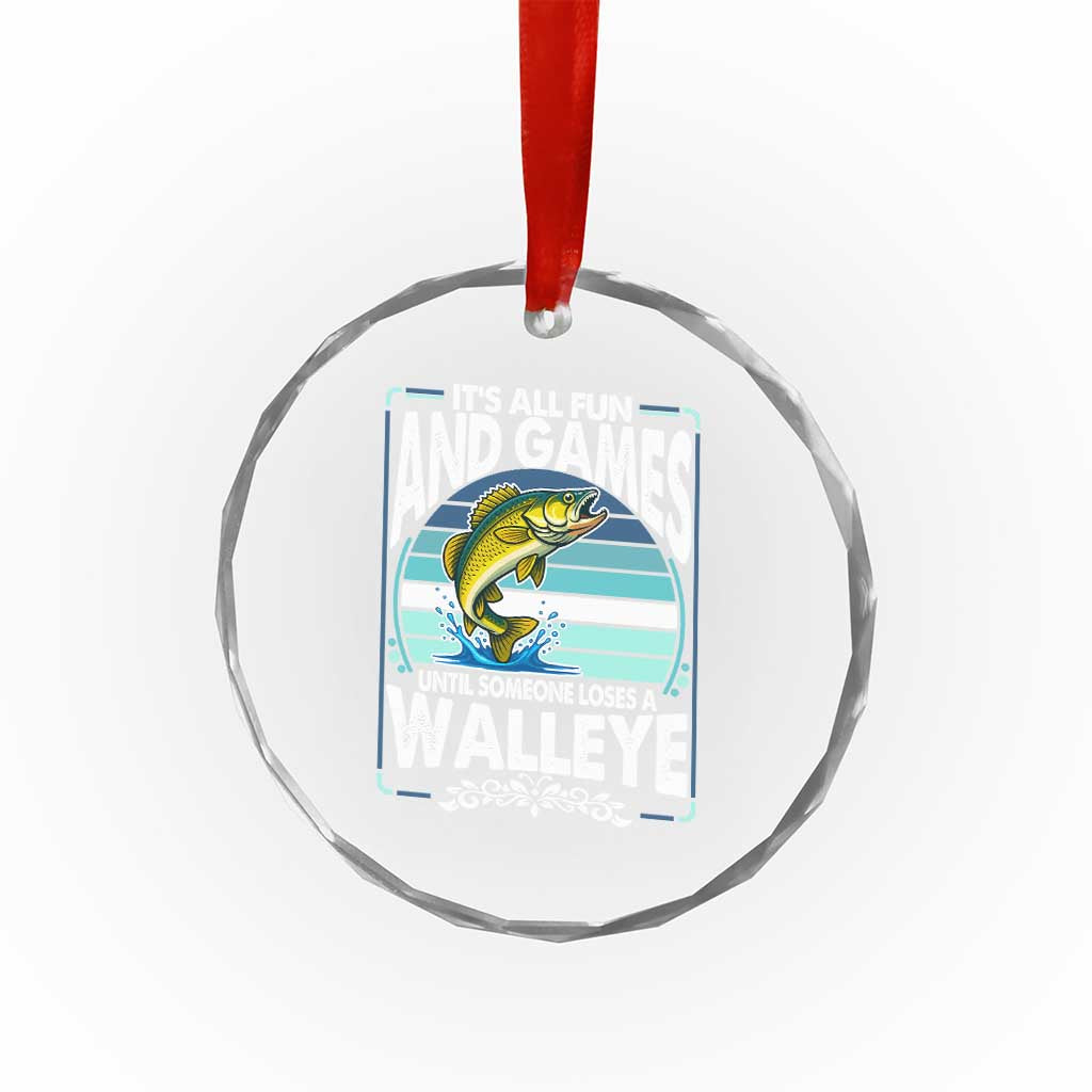 Funny Fishing Crystal Glass Ornament It Is All Fun And Games Until Someone Loses A Walleye TS14 Print Your Wear