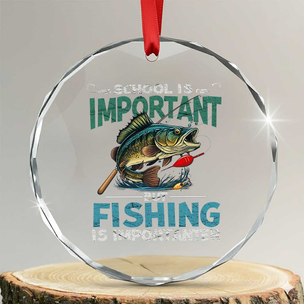 Funny Fishing Crystal Glass Ornament School Is Important But Fishing Is Importanter Bass Fisherman TS02 Transparent Glass 3'' Circle Print Your Wear