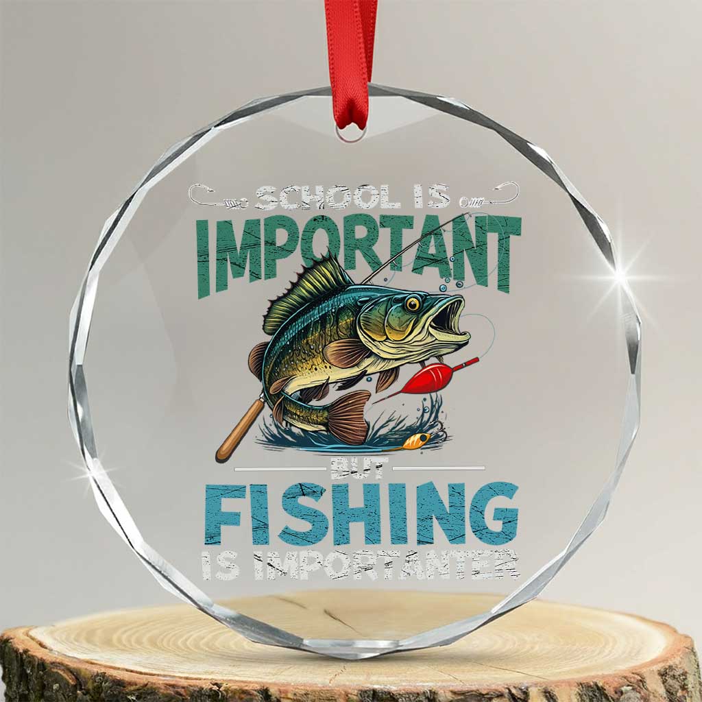 Funny Fishing Crystal Glass Ornament School Is Important But Fishing Is Importanter Bass Fisherman TS02 Transparent Glass 3'' Circle Print Your Wear