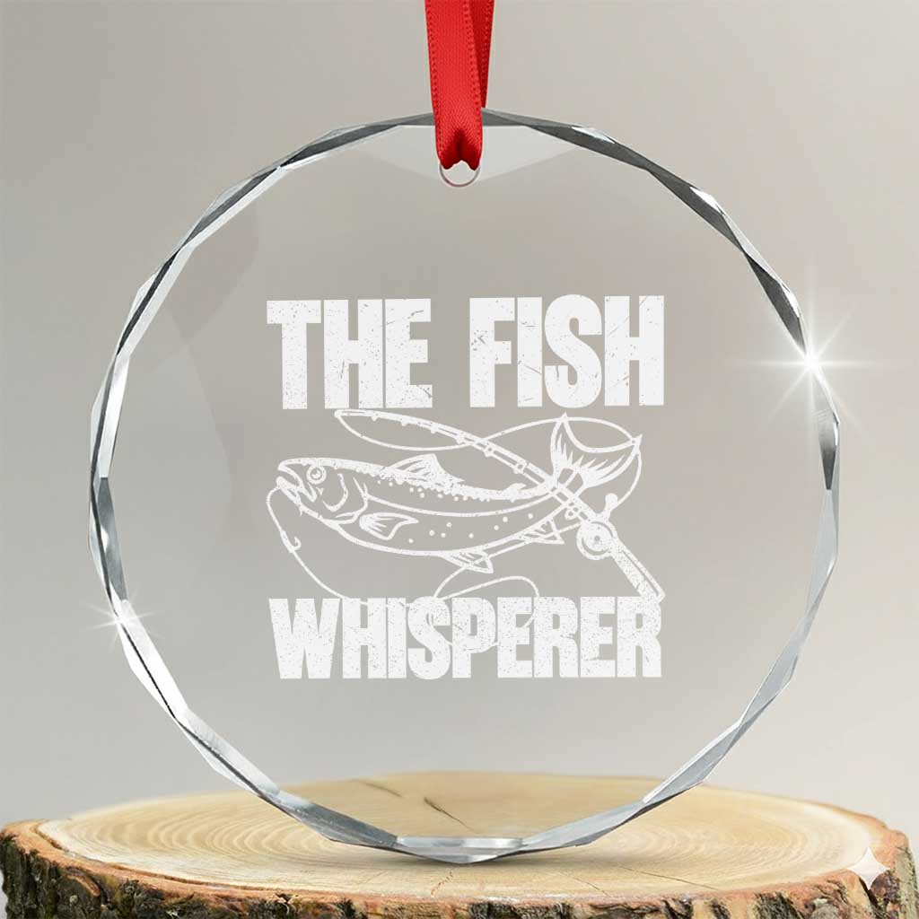Funny Fishing Crystal Glass Ornament The Fish Whisperer Lake Life Gift For Fishermen Dads TS10 Transparent Glass 3'' Circle Print Your Wear