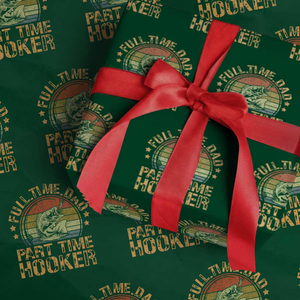 Funny Fishing Dad Wrapping Paper Roll Part Time Hooker Bass Fish Dad Dirty Adult Joke TS10 Green Print Your Wear