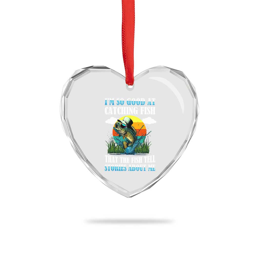 Funny Fishing Heart Crystal Glass Ornament I'm So Good At Catching Fish That The Fish Tell Stories About Me TS02 Print Your Wear