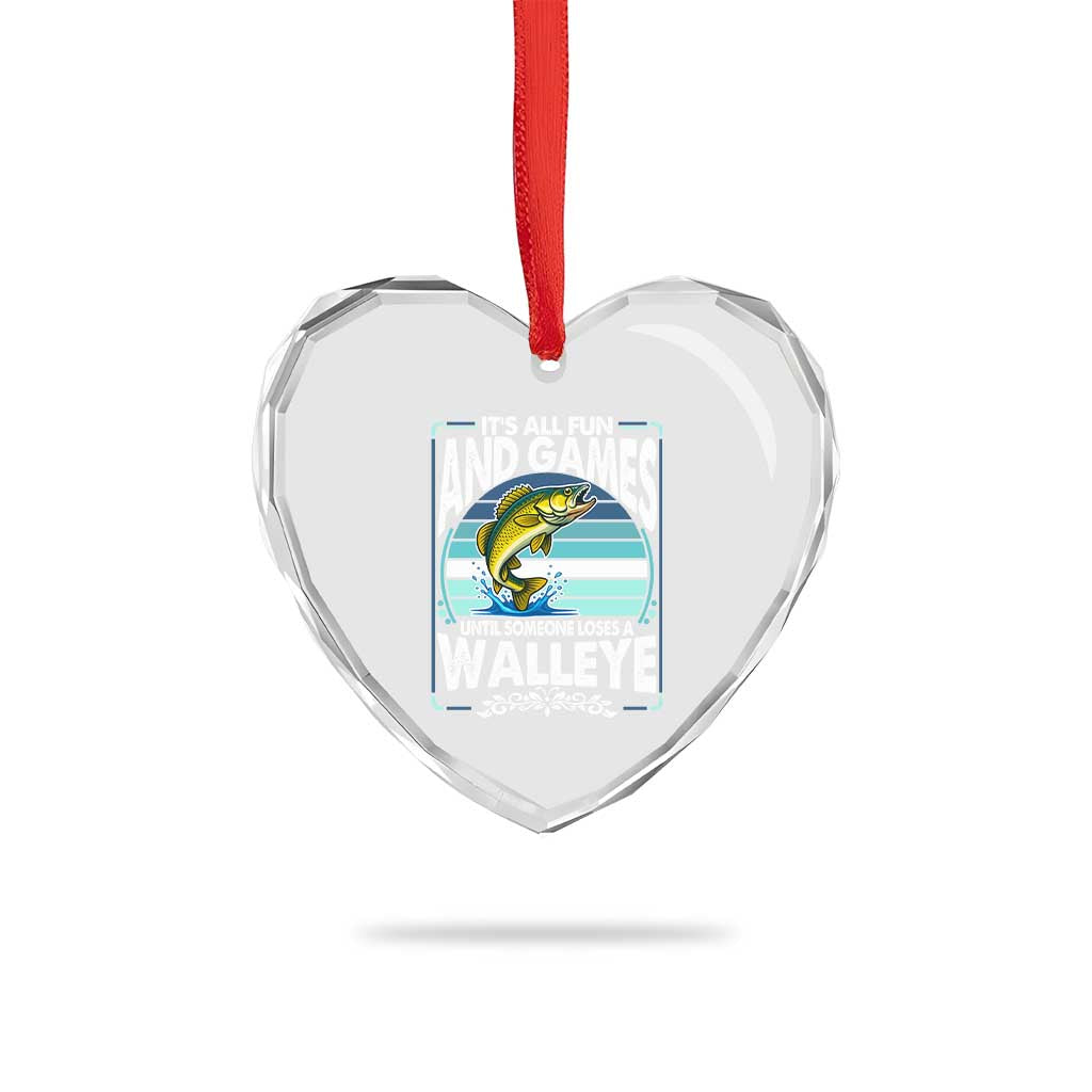 Funny Fishing Heart Crystal Glass Ornament It Is All Fun And Games Until Someone Loses A Walleye TS14 Print Your Wear