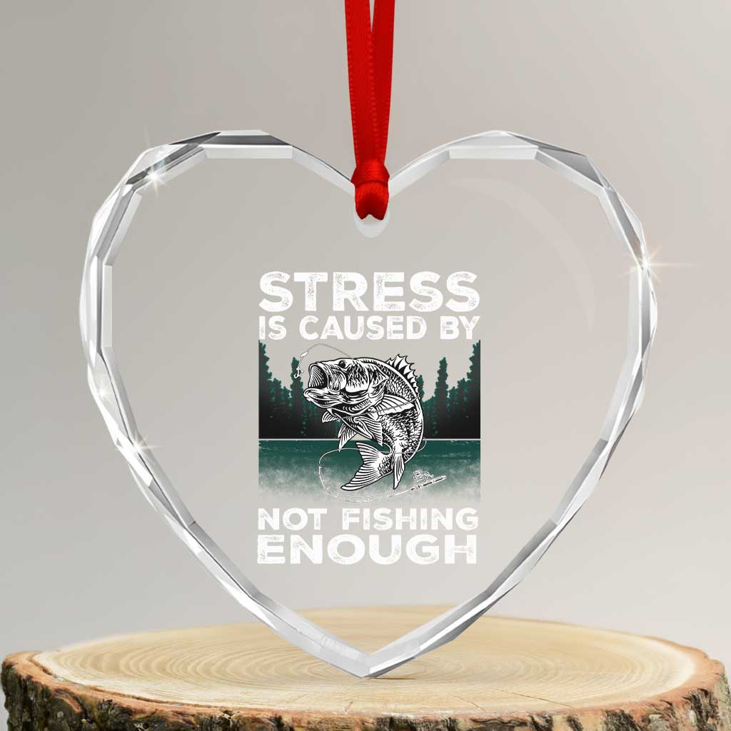 Funny Fishing Heart Crystal Glass Ornament Stress Is Caused By Not Fishing Enough Bass Fly Lovers Fisherman TS02 Transparent Glass 3'' Heart Print Your Wear