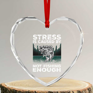 Funny Fishing Heart Crystal Glass Ornament Stress Is Caused By Not Fishing Enough Bass Fly Lovers Fisherman TS02 Transparent Glass 3'' Heart Print Your Wear