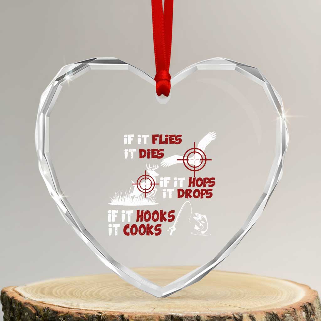 Funny Fishing Hunting Heart Crystal Glass Ornament If It Flies It Dies If It Hops It Drops If It Hooks It Cooks TS11 Transparent Glass 3'' Heart Print Your Wear