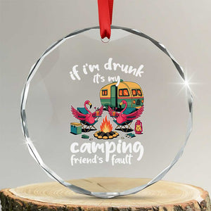 Funny Flamingo Camping Crystal Glass Ornament If I Am Drunk It Is My Friend Fault TS14 Transparent Glass 3'' Circle Print Your Wear