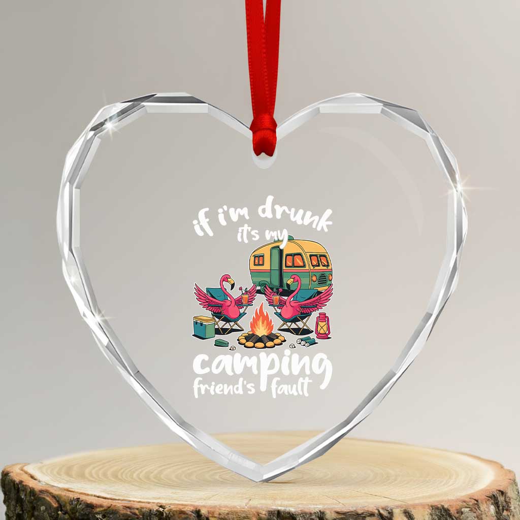 Funny Flamingo Camping Heart Crystal Glass Ornament If I Am Drunk It Is My Friend Fault TS14 Transparent Glass 3'' Heart Print Your Wear
