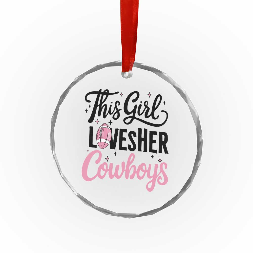 Funny Football Fan Gift Crystal Glass Ornament This Girl Loves Her Cowboys TS12 Print Your Wear