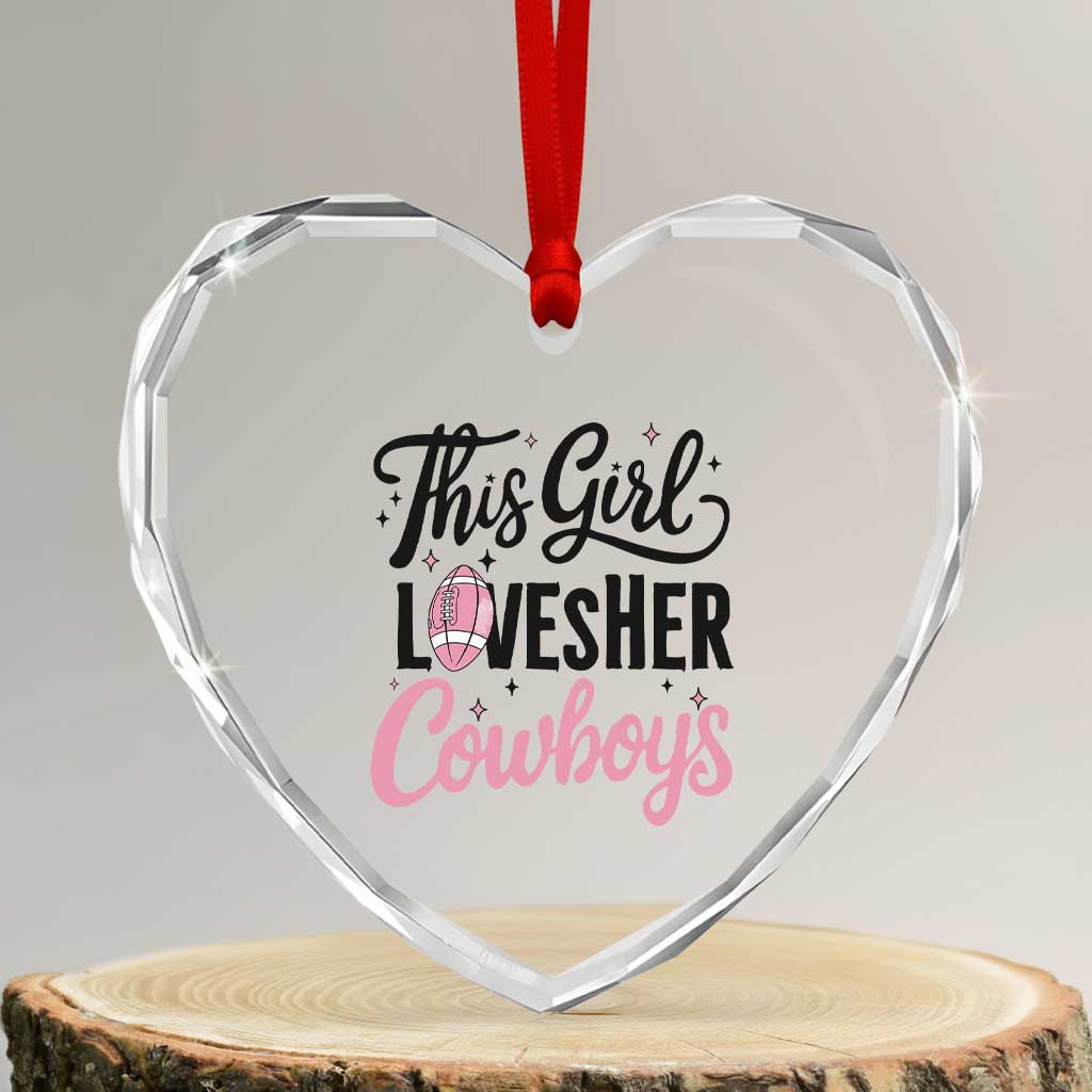 Funny Football Fan Gift Heart Crystal Glass Ornament This Girl Loves Her Cowboys TS12 Transparent Glass 3'' Heart Print Your Wear