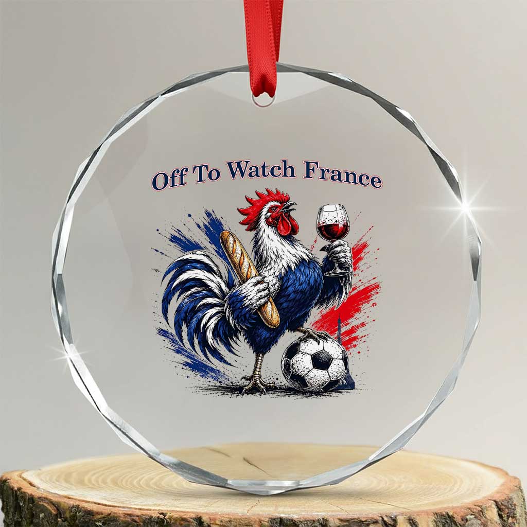 Funny French Rooster Soccer Fan Crystal Glass Ornament Off To Watch France TS12 Transparent Glass 3'' Circle Print Your Wear
