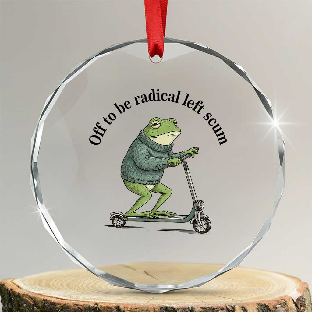 Funny Frog Anti ICE Political Protest Crystal Glass Ornament Off To Be Radical Left Scum TS14 Transparent Glass 3'' Circle Print Your Wear
