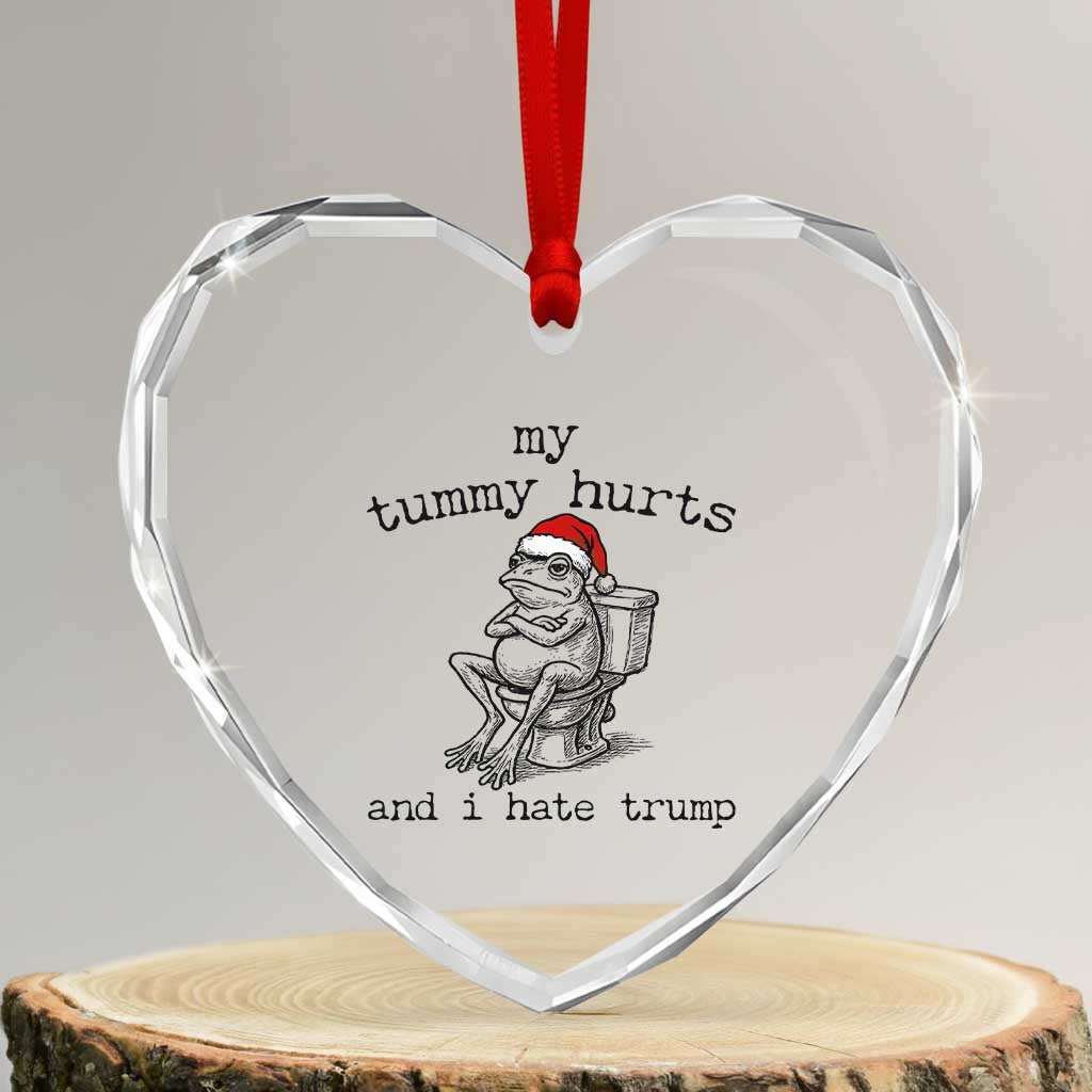 Funny Frog Christmas Heart Crystal Glass Ornament My Tummy Hurts And I Hate Trump TS14 Transparent Glass 3'' Heart Print Your Wear