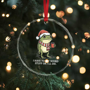 Funny Frog Christmas Meme Crystal Glass Ornament I Have to Say Weird Stuff Or I Will Die TS14 Print Your Wear