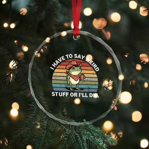 Funny Frog Cowboy Meme Crystal Glass Ornament I Have to Say Weird Stuff Or I Will Die TS14 Print Your Wear