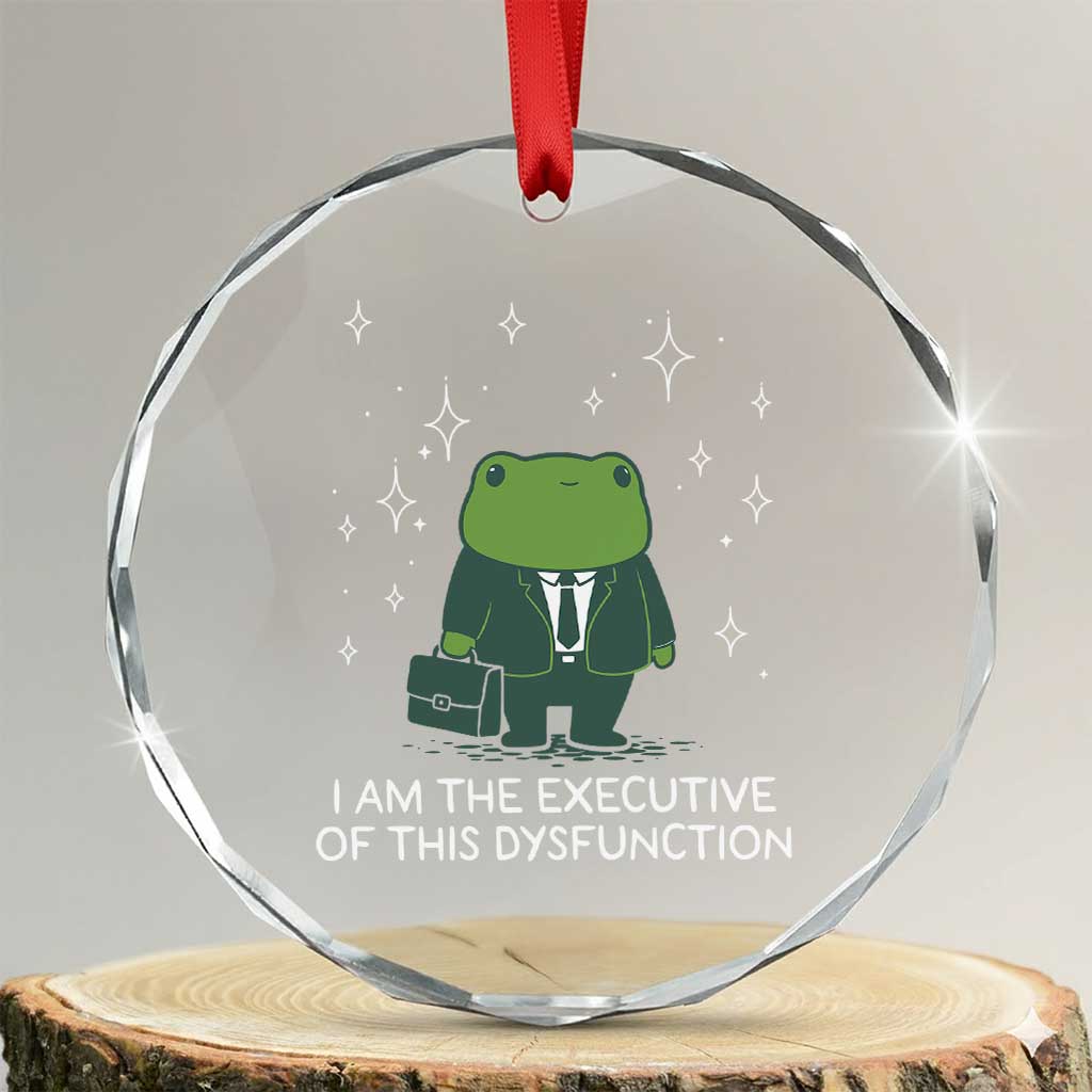 Funny Frog Crystal Glass Ornament I Am The Executive Of This Dysfunction TS10 Transparent Glass 3'' Circle Print Your Wear