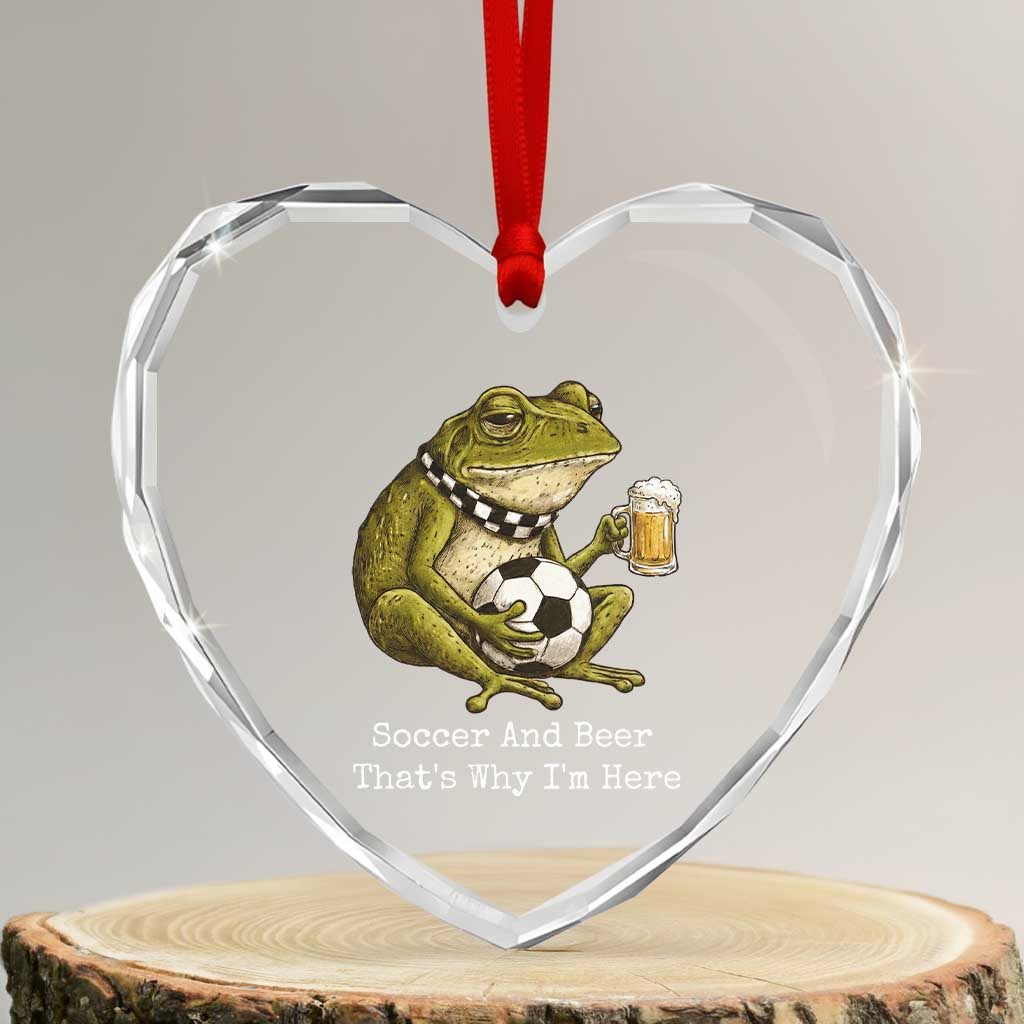 Funny Frog Lover Heart Crystal Glass Ornament Soccer And Beer That Is Why I Am Here TS12 Transparent Glass 3'' Heart Print Your Wear